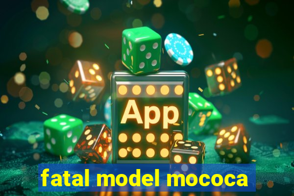 fatal model mococa